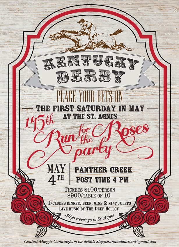 Kentucky Derby: Place your bets on the first Saturday in May at the St. Agnes 145th Run for the Roses Party. May 4th, Panther Creek, Post Time 4pm. Tickets $100/person, $900/table of 10. Includes dinner, beer, wine & mint juleps. Live music by The Deep Hollow. All proceeds go to St. Agnes. Contact Maggie Cunningham for details – stagnesannualauction@gmail.com.